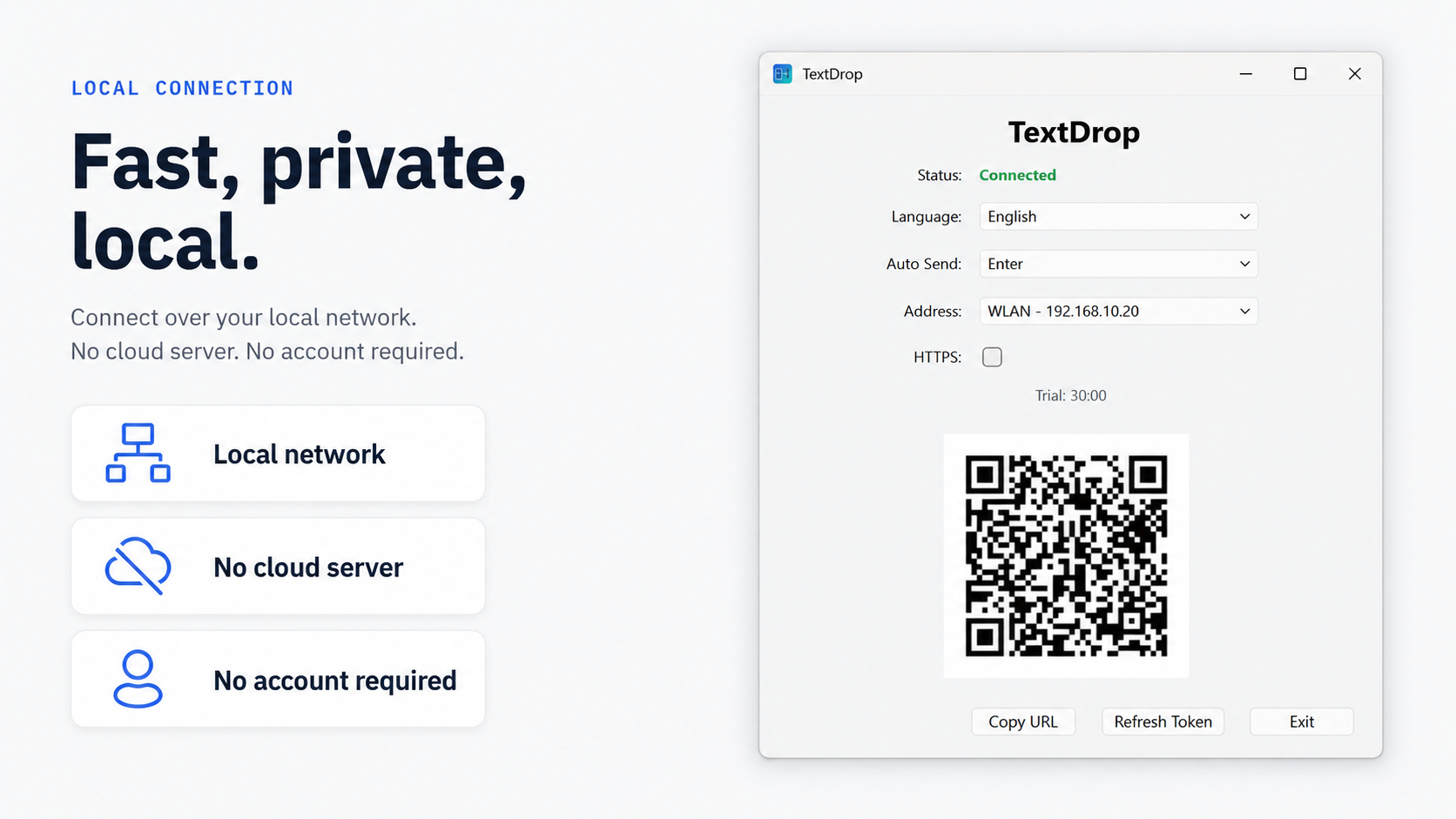 Fast, private, local — connect over your local network. No cloud server, no account required.